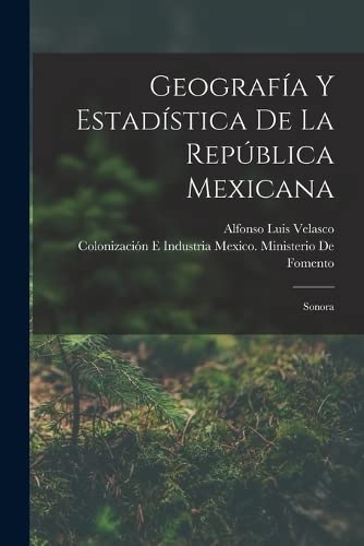 9781016981606: Geografa Y Estadstica De La Repblica Mexicana: Sonora