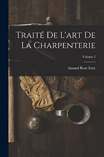 Imagen de archivo de Trait� De L'art De La Charpenterie; Volume 2 a la venta por Chiron Media