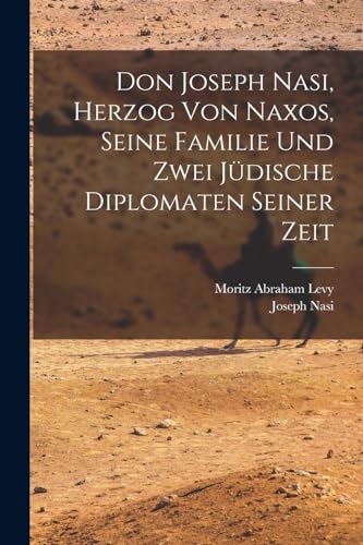 9781016984805: Don Joseph Nasi, Herzog von Naxos, seine Familie und zwei jdische Diplomaten seiner Zeit