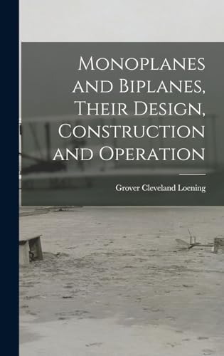 Imagen de archivo de Monoplanes and Biplanes, Their Design, Construction and Operation a la venta por THE SAINT BOOKSTORE