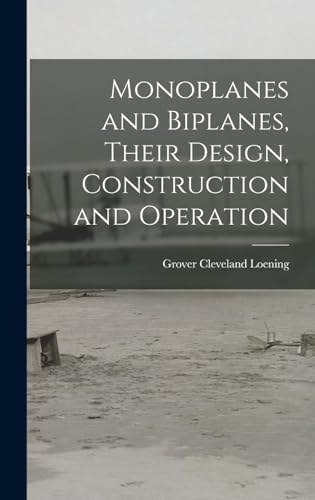 Stock image for Monoplanes and Biplanes, Their Design, Construction and Operation for sale by THE SAINT BOOKSTORE