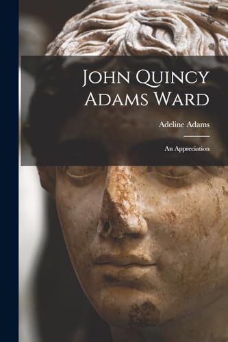 Stock image for John Quincy Adams Ward: An Appreciation for sale by THE SAINT BOOKSTORE