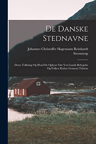 Stock image for De Danske Stednavne: Deres Tolkning Og Hvad De Oplyser Om Vort Lands Bebygelse Og Folkets Kultur Gennem Tiderne -Language: danish for sale by GreatBookPrices