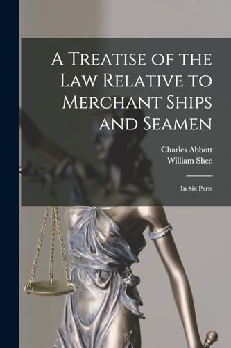Imagen de archivo de A Treatise of the Law Relative to Merchant Ships and Seamen a la venta por PBShop.store US