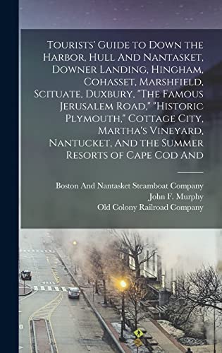 Stock image for Tourists' Guide to Down the Harbor, Hull And Nantasket, Downer Landing, Hingham, Cohasset, Marshfield, Scituate, Duxbury, "The Famous Jerusalem Road," "Historic Plymouth," Cottage City, Martha's Vineyard, Nantucket, And the Summer Resorts of Cape Cod And for sale by PBShop.store US