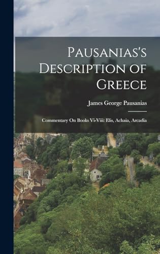 Stock image for Pausanias's Description of Greece: Commentary On Books Vi-Viii: Elis, Achaia, Arcadia for sale by THE SAINT BOOKSTORE