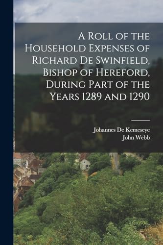Stock image for A Roll of the Household Expenses of Richard De Swinfield, Bishop of Hereford, During Part of the Years 1289 and 1290 for sale by THE SAINT BOOKSTORE