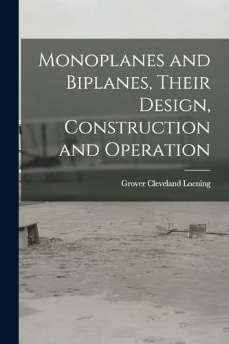 Stock image for Monoplanes and Biplanes, Their Design, Construction and Operation for sale by Chiron Media