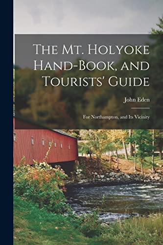 9781016991438: The Mt. Holyoke Hand-Book, and Tourists' Guide: For Northampton, and Its Vicinity