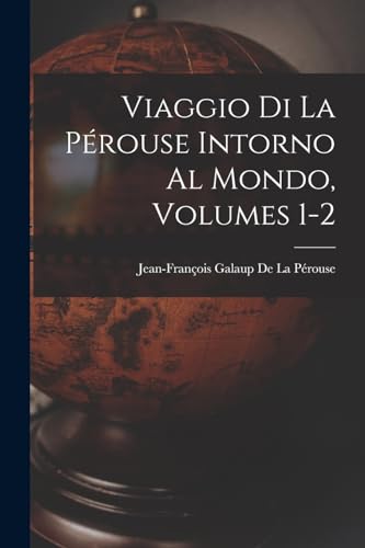 Imagen de archivo de Viaggio Di La Prouse Intorno Al Mondo, Volumes 1-2 -Language: italian a la venta por GreatBookPrices