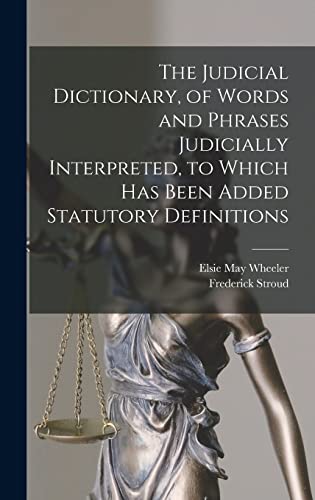 Stock image for The Judicial Dictionary, of Words and Phrases Judicially Interpreted, to Which Has Been Added Statutory Definitions for sale by THE SAINT BOOKSTORE