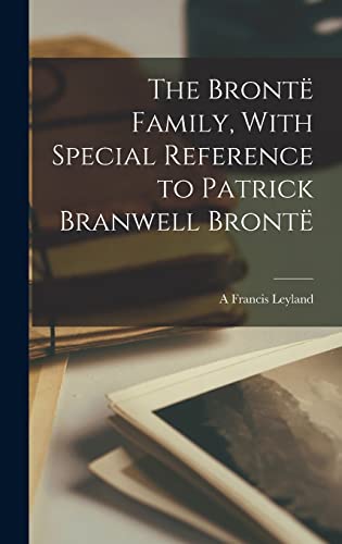 Imagen de archivo de The Bronte Family, With Special Reference to Patrick Branwell Bronte a la venta por THE SAINT BOOKSTORE