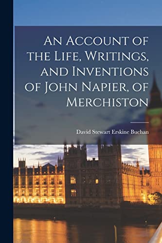 Imagen de archivo de An Account of the Life, Writings, and Inventions of John Napier, of Merchiston a la venta por PBShop.store US