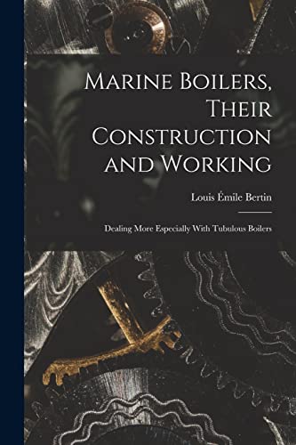 Imagen de archivo de Marine Boilers, Their Construction and Working: Dealing More Especially With Tubulous Boilers a la venta por THE SAINT BOOKSTORE