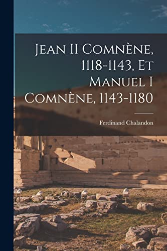 Stock image for Jean II Comnne, 1118-1143, Et Manuel I Comnne, 1143-1180 -Language: french for sale by GreatBookPrices