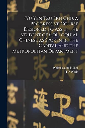 Stock image for (Y? Yen Tzu Erh Chi), a Progressive Course Designed to Assist the Student of Colloquial Chinese as Spoken in the Capital and the Metropolitan Department for sale by PBShop.store US