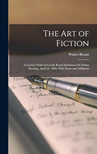 Stock image for The Art of Fiction: A Lecture Delivered at the Royal Institution On Friday Evening, April 25, 1884, With Notes and Additions for sale by THE SAINT BOOKSTORE