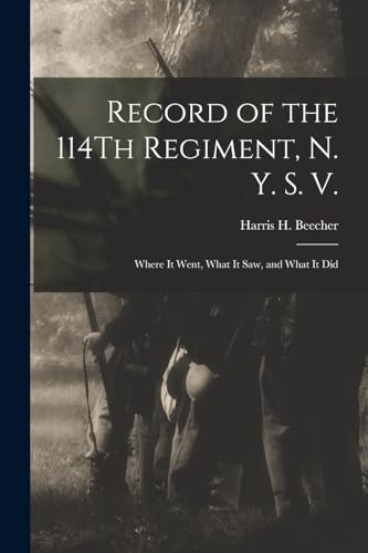 Beispielbild fr Record of the 114Th Regiment, N. Y. S. V.: Where It Went, What It Saw, and What It Did zum Verkauf von Chiron Media