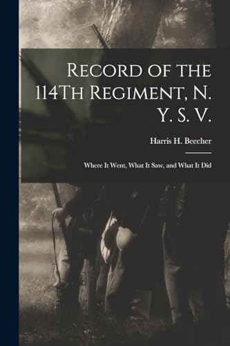 Stock image for Record of the 114Th Regiment, N. Y. S. V.: Where It Went, What It Saw, and What It Did for sale by Chiron Media