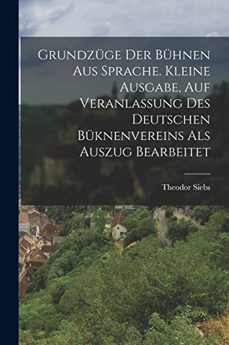 Stock image for Grundzuge Der Buhnen Aus Sprache. Kleine Ausgabe, Auf Veranlassung Des Deutschen Buknenvereins Als Auszug Bearbeitet for sale by THE SAINT BOOKSTORE