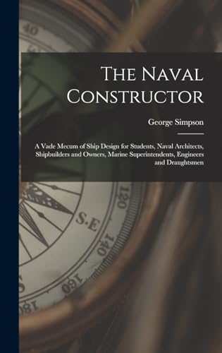 Beispielbild fr The Naval Constructor: A Vade Mecum of Ship Design for Students, Naval Architects, Shipbuilders and Owners, Marine Superintendents, Engineers and Draughtsmen zum Verkauf von THE SAINT BOOKSTORE