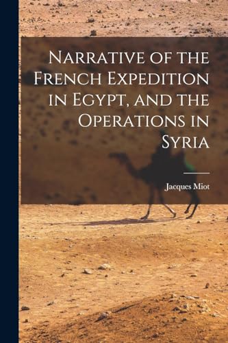 Imagen de archivo de Narrative of the French Expedition in Egypt, and the Operations in Syria a la venta por THE SAINT BOOKSTORE