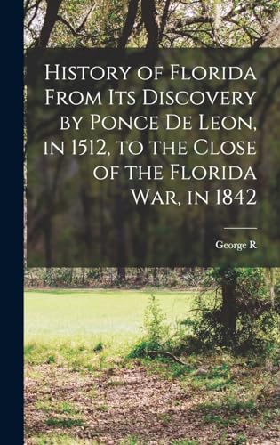 Stock image for History of Florida From its Discovery by Ponce de Leon, in 1512, to the Close of the Florida war, in 1842 for sale by GreatBookPrices