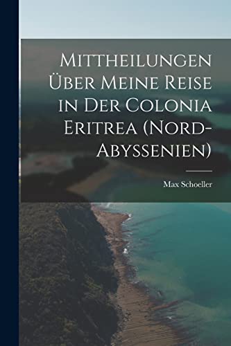 Imagen de archivo de Mittheilungen uber meine Reise in der Colonia Eritrea (Nord-Abyssenien) a la venta por Chiron Media