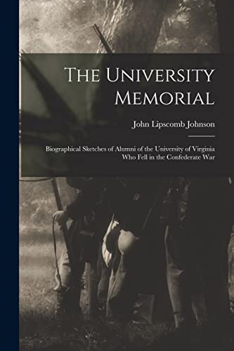 Stock image for The University Memorial; Biographical Sketches of Alumni of the University of Virginia who Fell in the Confederate War for sale by Chiron Media