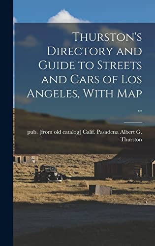 Stock image for Thurston's Directory and Guide to Streets and Cars of Los Angeles, With map . for sale by THE SAINT BOOKSTORE