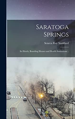 Beispielbild fr Saratoga Springs: Its Hotels, Boarding Houses and Health Institutions . zum Verkauf von THE SAINT BOOKSTORE