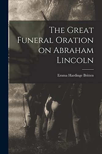 Beispielbild fr The Great Funeral Oration on Abraham Lincoln zum Verkauf von THE SAINT BOOKSTORE