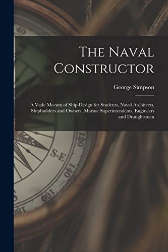 Beispielbild fr The Naval Constructor: A Vade Mecum of Ship Design for Students, Naval Architects, Shipbuilders and Owners, Marine Superintendents, Engineers and Drau zum Verkauf von GreatBookPrices