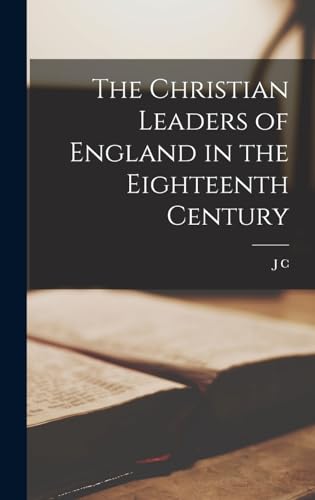 Beispielbild fr The Christian Leaders of England in the Eighteenth Century zum Verkauf von THE SAINT BOOKSTORE