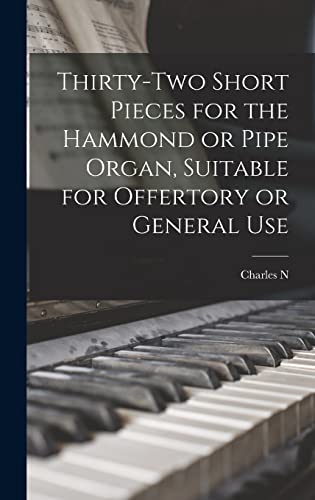 Stock image for Thirty-two Short Pieces for the Hammond or Pipe Organ, Suitable for Offertory or General Use for sale by THE SAINT BOOKSTORE