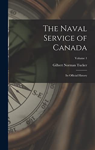 Beispielbild fr The Naval Service of Canada: Its Official History; Volume 1 zum Verkauf von THE SAINT BOOKSTORE