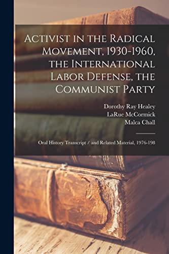 9781017018141: Activist in the Radical Movement, 1930-1960, the International Labor Defense, the Communist Party: Oral History Transcript / and Related Material, 1976-198