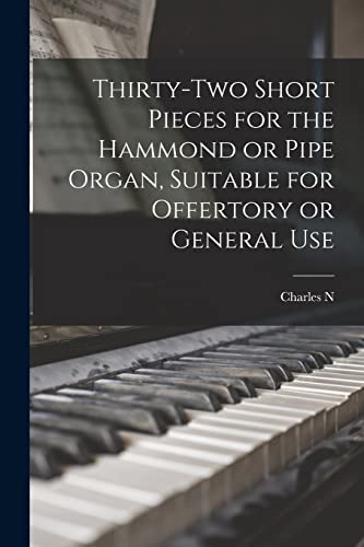 Stock image for Thirty-two Short Pieces for the Hammond or Pipe Organ, Suitable for Offertory or General Use for sale by GreatBookPrices