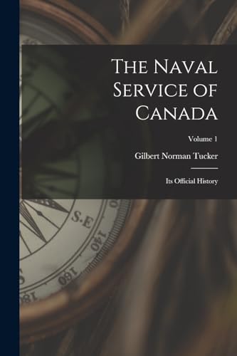 Imagen de archivo de The Naval Service of Canada: Its Official History; Volume 1 a la venta por Chiron Media