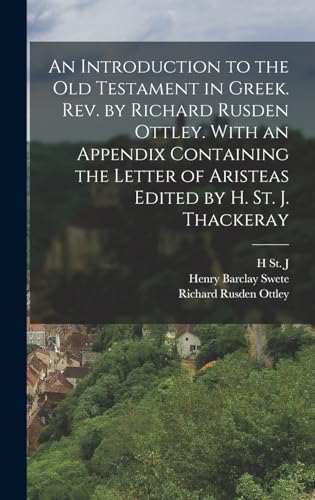 Stock image for An Introduction to the Old Testament in Greek. Rev. by Richard Rusden Ottley. With an Appendix Containing the Letter of Aristeas Edited by H. St. J. Thackeray for sale by THE SAINT BOOKSTORE