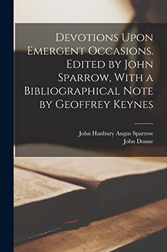 Beispielbild fr Devotions Upon Emergent Occasions. Edited by John Sparrow, With a Bibliographical Note by Geoffrey Keynes zum Verkauf von GreatBookPrices