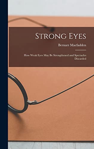 Beispielbild fr Strong Eyes; how Weak Eyes may be Strengthened and Spectacles Discarded zum Verkauf von THE SAINT BOOKSTORE