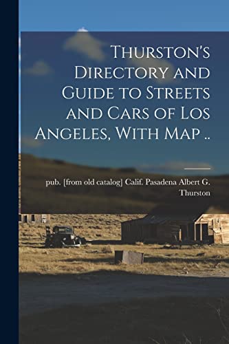 Stock image for Thurston's Directory and Guide to Streets and Cars of Los Angeles, With map . for sale by THE SAINT BOOKSTORE