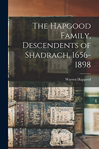 Stock image for The Hapgood Family, Descendents of Shadrach, 1656-1898 for sale by THE SAINT BOOKSTORE