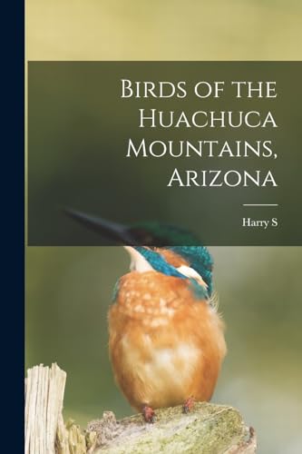 Stock image for Birds of the Huachuca Mountains, Arizona for sale by THE SAINT BOOKSTORE