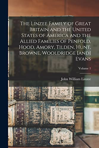 Stock image for The Linzee Family of Great Britain and the United States of America and the Allied Families of Penfold, Hood, Amory, Tilden, Hunt, Browne, Wooldridge for sale by Chiron Media