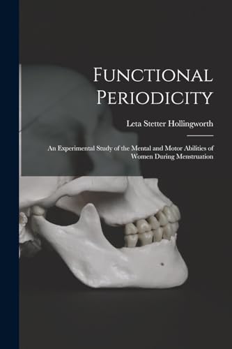 Imagen de archivo de Functional Periodicity; an Experimental Study of the Mental and Motor Abilities of Women During Menstruation a la venta por GreatBookPrices