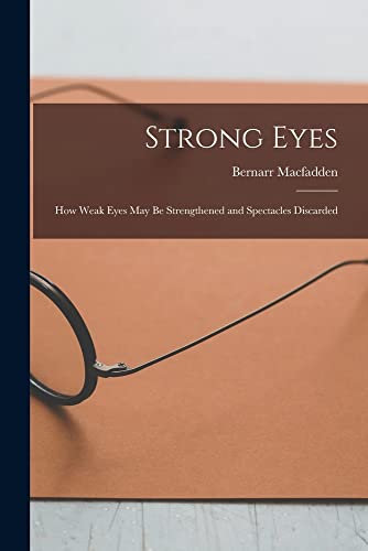 Beispielbild fr Strong Eyes; how Weak Eyes may be Strengthened and Spectacles Discarded zum Verkauf von THE SAINT BOOKSTORE