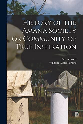 Stock image for History of the Amana Society or Community of True Inspiration for sale by GreatBookPrices