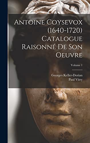 Stock image for Antoine Coysevox (1640-1720) Catalogue raisonne de son oeuvre; Volume 1 for sale by THE SAINT BOOKSTORE